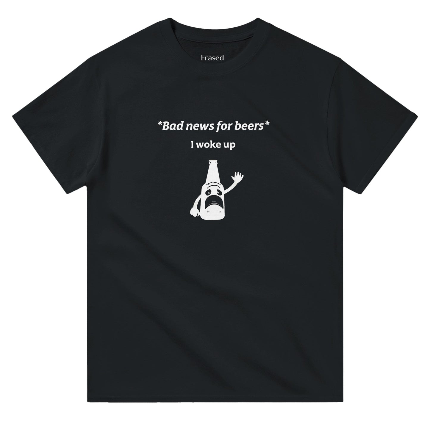 BAD NEWS FOR BEERS, I WOKE UP