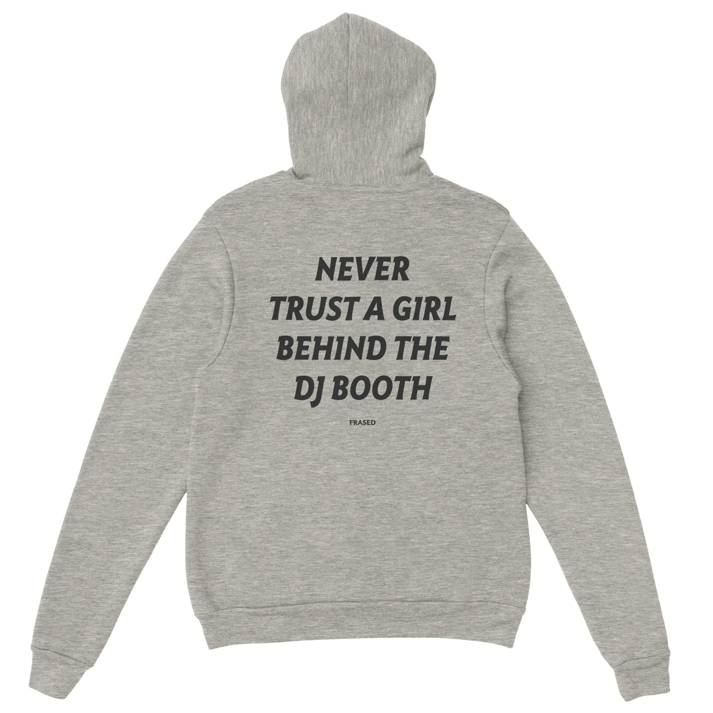 NEVER TRUST A GIRL BEHIND THE DJ BOOTH - HOODIE