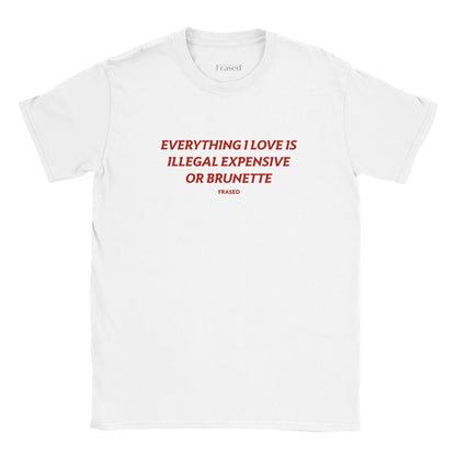 EVERYTHING I LOVE IS ILLEGAL, EXPENSIVE OR BRUNETTE - BABY TEE