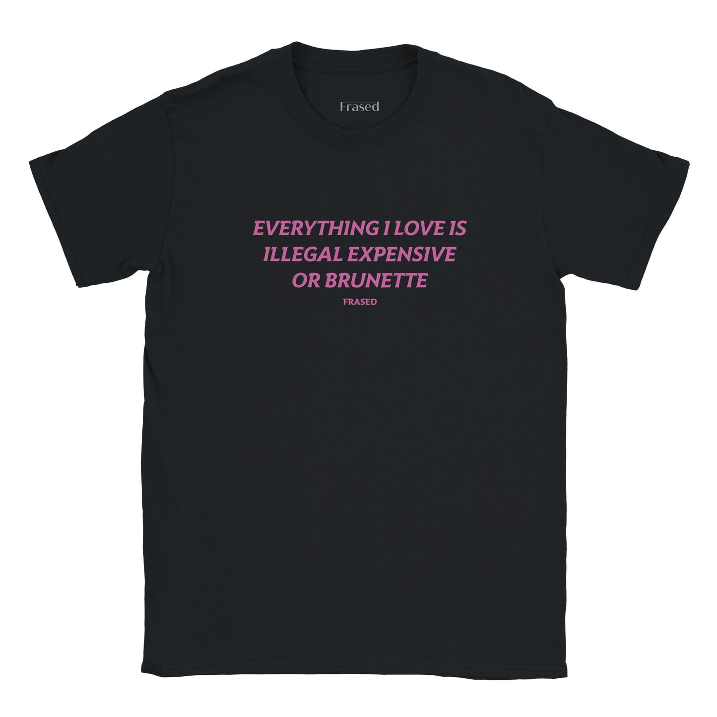 EVERYTHING I LOVE IS ILLEGAL, EXPENSIVE OR BRUNETTE - BABY TEE