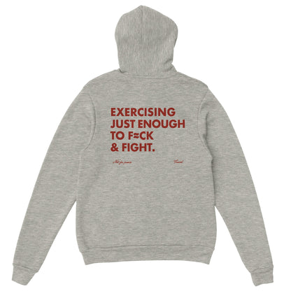 EXERCISING JUST ENOUGH TO F≈CK & FIGHT - HOODIE