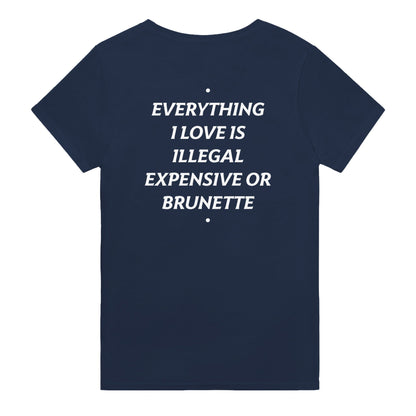 EVERYTHING I LOVE IS ILLEGAL, EXPENSIVE OR BRUNETTE