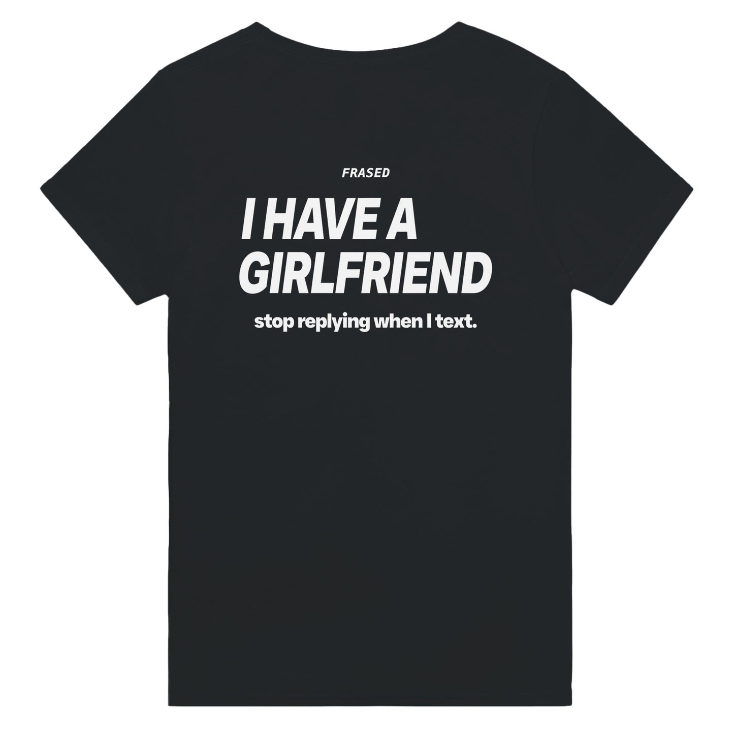 I HAVE A GIRLFRIEND - STOP REPLYING WHEN I TEXT.