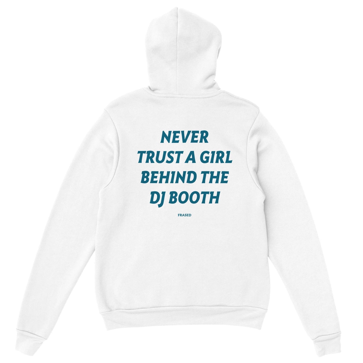 NEVER TRUST A GIRL BEHIND THE DJ BOOTH - HOODIE