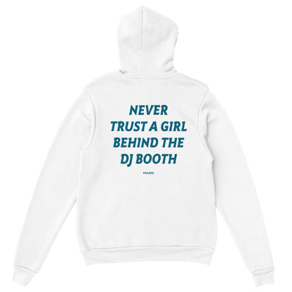 NEVER TRUST A GIRL BEHIND THE DJ BOOTH - HOODIE