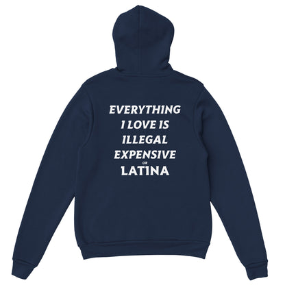 EVERYTHING I LOVE IS ILLEGAL EXPENSIVE OR LATINA - HOODIE