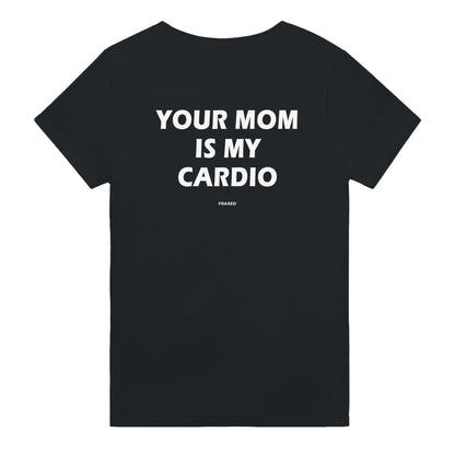 YOUR MOM IS MY CARDIO
