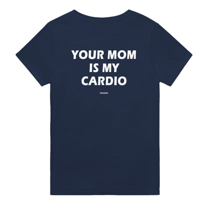 YOUR MOM IS MY CARDIO