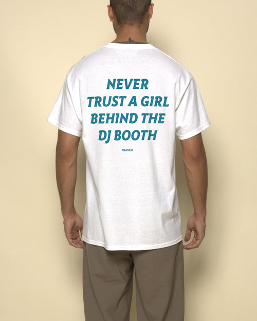 NEVER TRUST A GIRL BEHIND THE DJ BOOTH