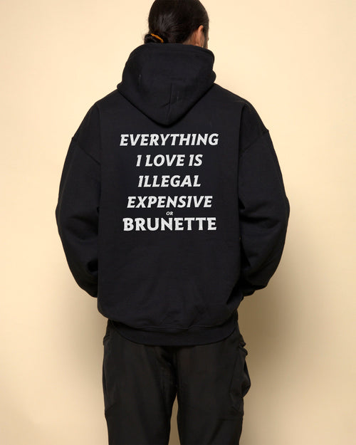EVERYTHING I LOVE IS ILLEGAL EXPENSIVE OR BRUNETTE - HOODIE