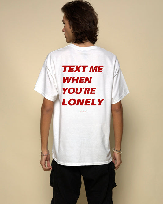 TEXT ME WHEN YOU'RE LONELY