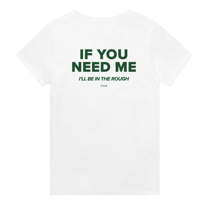 IF YOU NEED ME. I'LL BE IN THE ROUGH