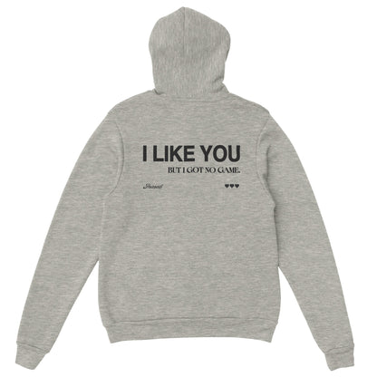 I LIKE YOU BUT I GOT NO GAME. - HOODIE