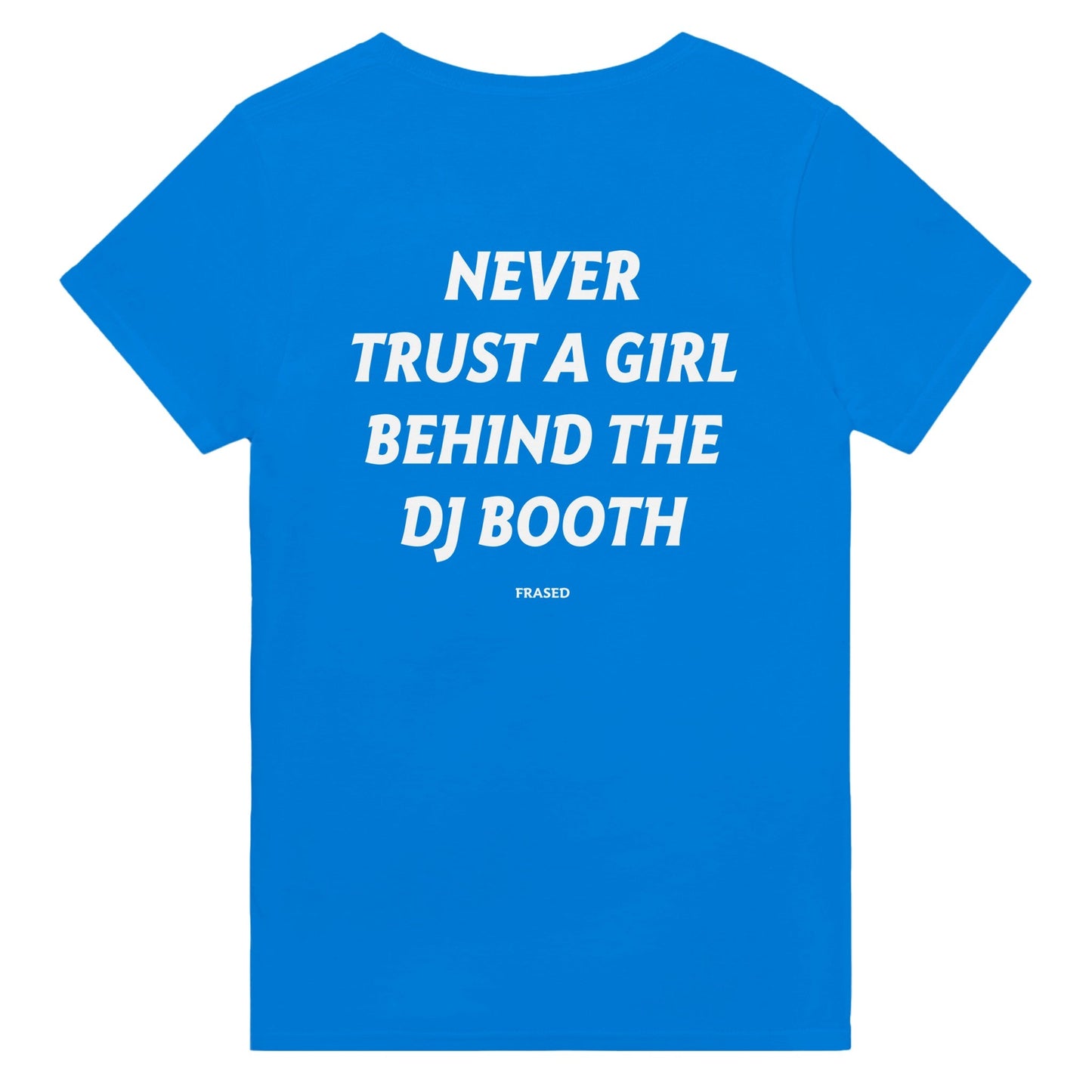 NEVER TRUST A GIRL BEHIND THE DJ BOOTH