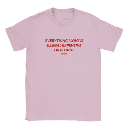 EVERYTHING I LOVE IS ILLEGAL, EXPENSIVE OR BLONDE - BABY TEE