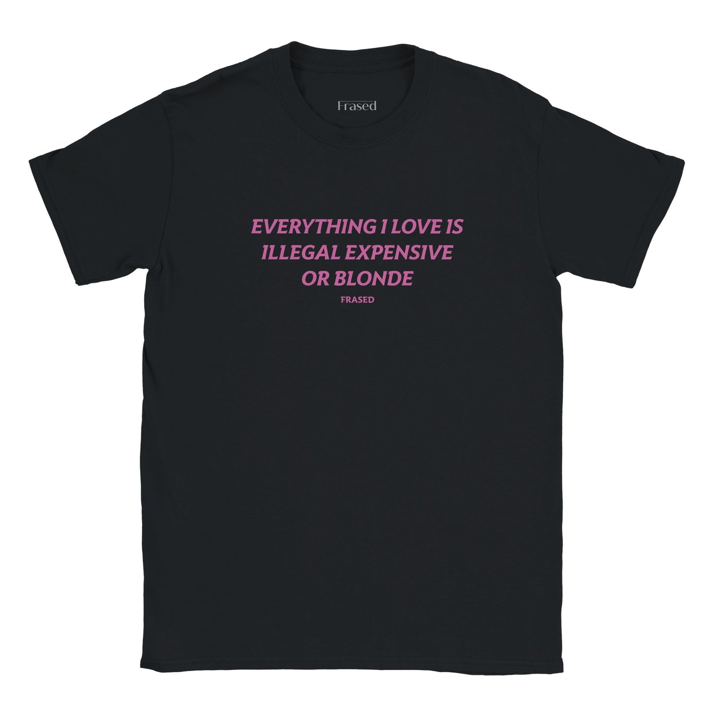 EVERYTHING I LOVE IS ILLEGAL, EXPENSIVE OR BLONDE - BABY TEE