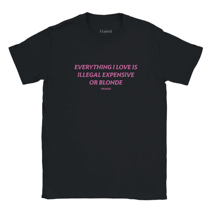 EVERYTHING I LOVE IS ILLEGAL, EXPENSIVE OR BLONDE - BABY TEE