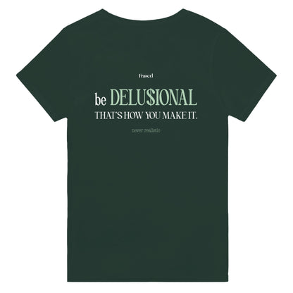 BE DELUSIONAL - THAT'S HOW YOU MAKE IT