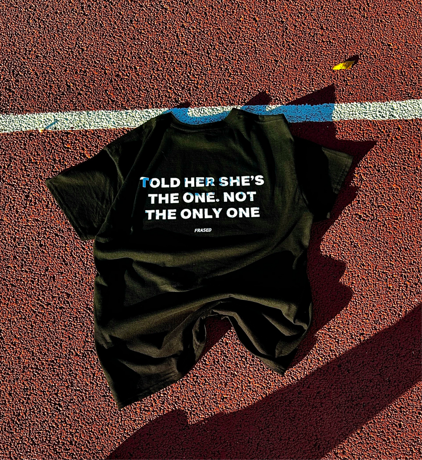 TOLD HER SHE'S THE ONE. NOT THE ONLY ONE