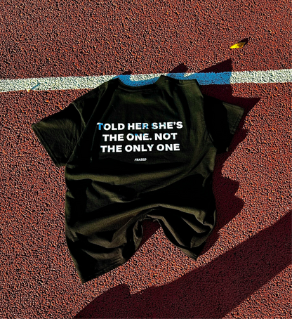 TOLD HER SHE'S THE ONE. NOT THE ONLY ONE