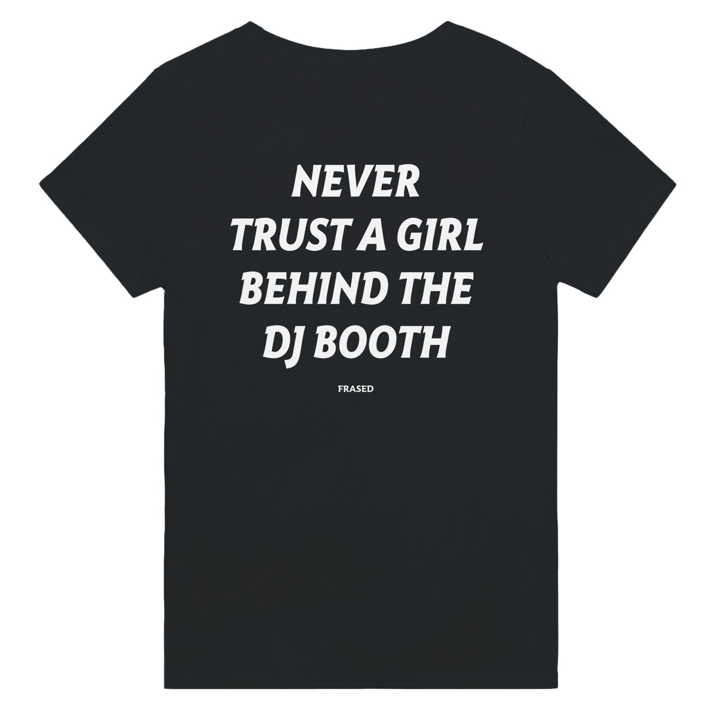 NEVER TRUST A GIRL BEHIND THE DJ BOOTH