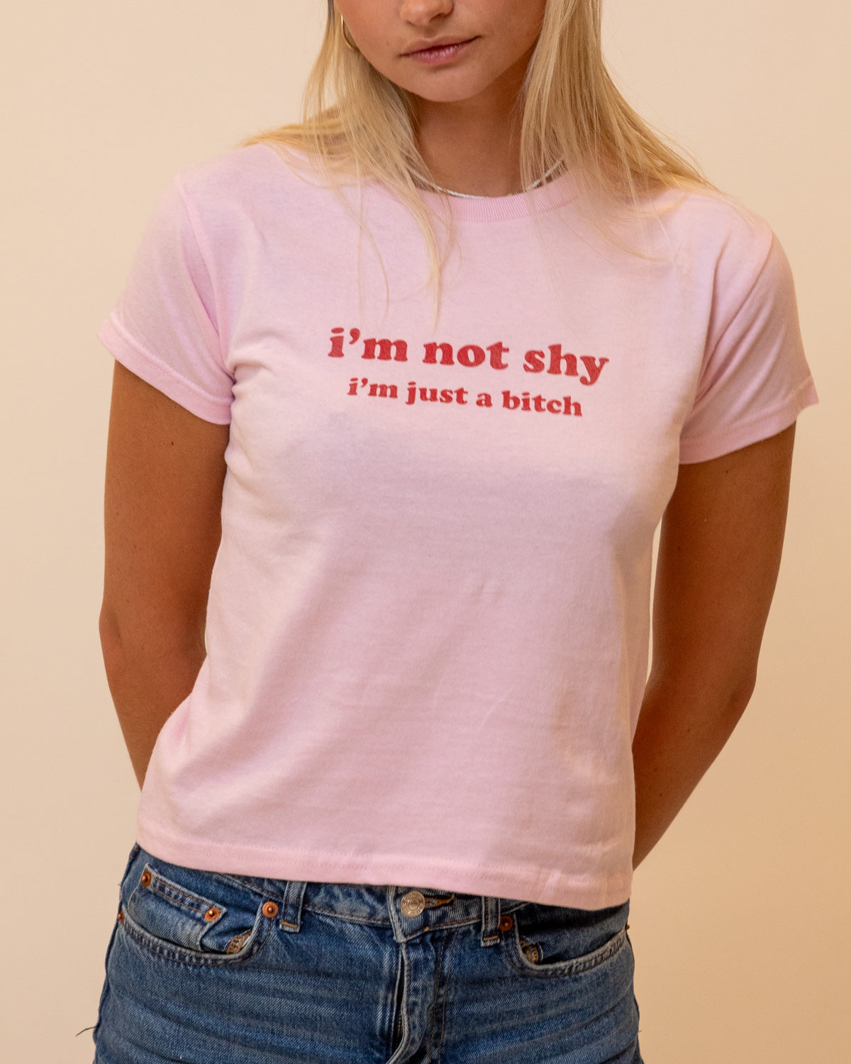 I'M NOT SHY I'M JUST A BITCH