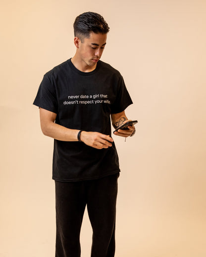 NEVER DATE A GIRL THAT DOESN'T RESPECT YOUR WIFE