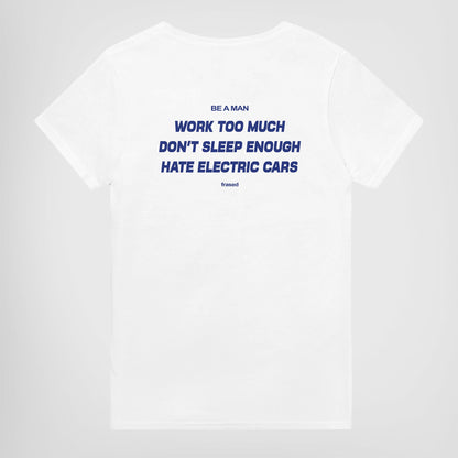 WORK TOO MUCH. DON'T SLEEP ENOUGH. HATE ELECTRIC CARS