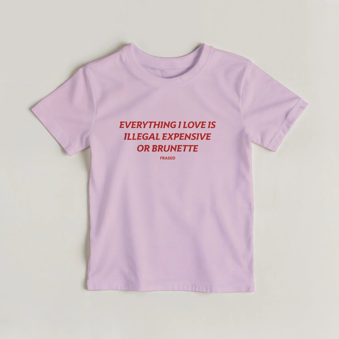 EVERYTHING I LOVE IS ILLEGAL, EXPENSIVE OR BRUNETTE - BABY TEE