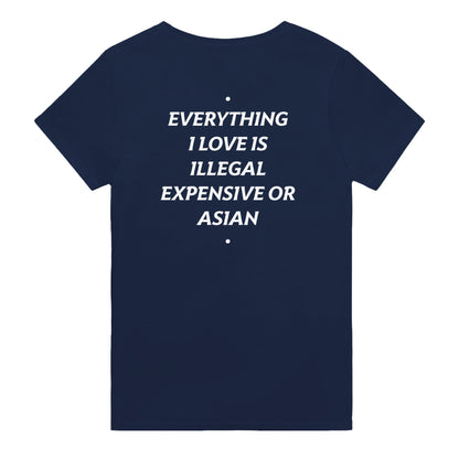 EVERYTHING I LOVE IS ILLEGAL, EXPENSIVE OR ASIAN