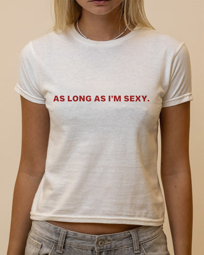 AS LONG AS I'M SEXY