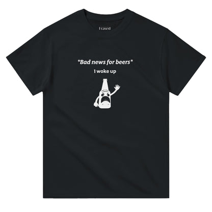 BAD NEWS FOR BEERS, I WOKE UP