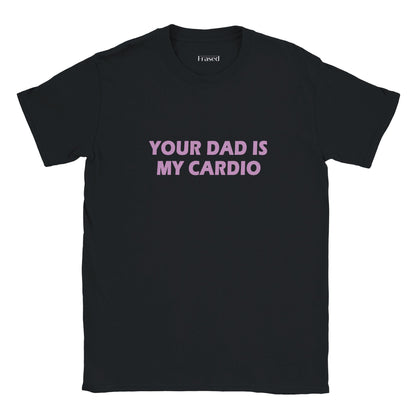 YOUR DAD IS MY CARDIO