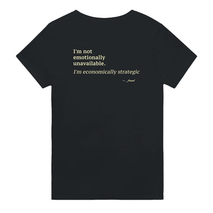 I'M NOT EMOTIONALLY UNAVAILABLE. I'M ECONOMICALLY STRATEGIC