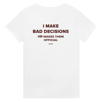 I MAKE BAD DECISIONS. HR MAKES THEM OFFICIAL