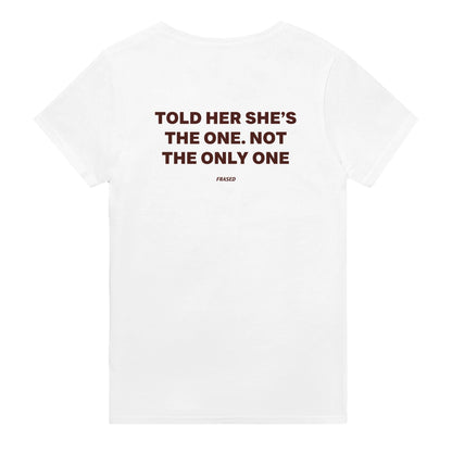 TOLD HER SHE'S THE ONE. NOT THE ONLY ONE