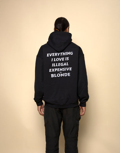EVERYTHING I LOVE IS ILLEGAL EXPENSIVE OR BLONDE - HOODIE