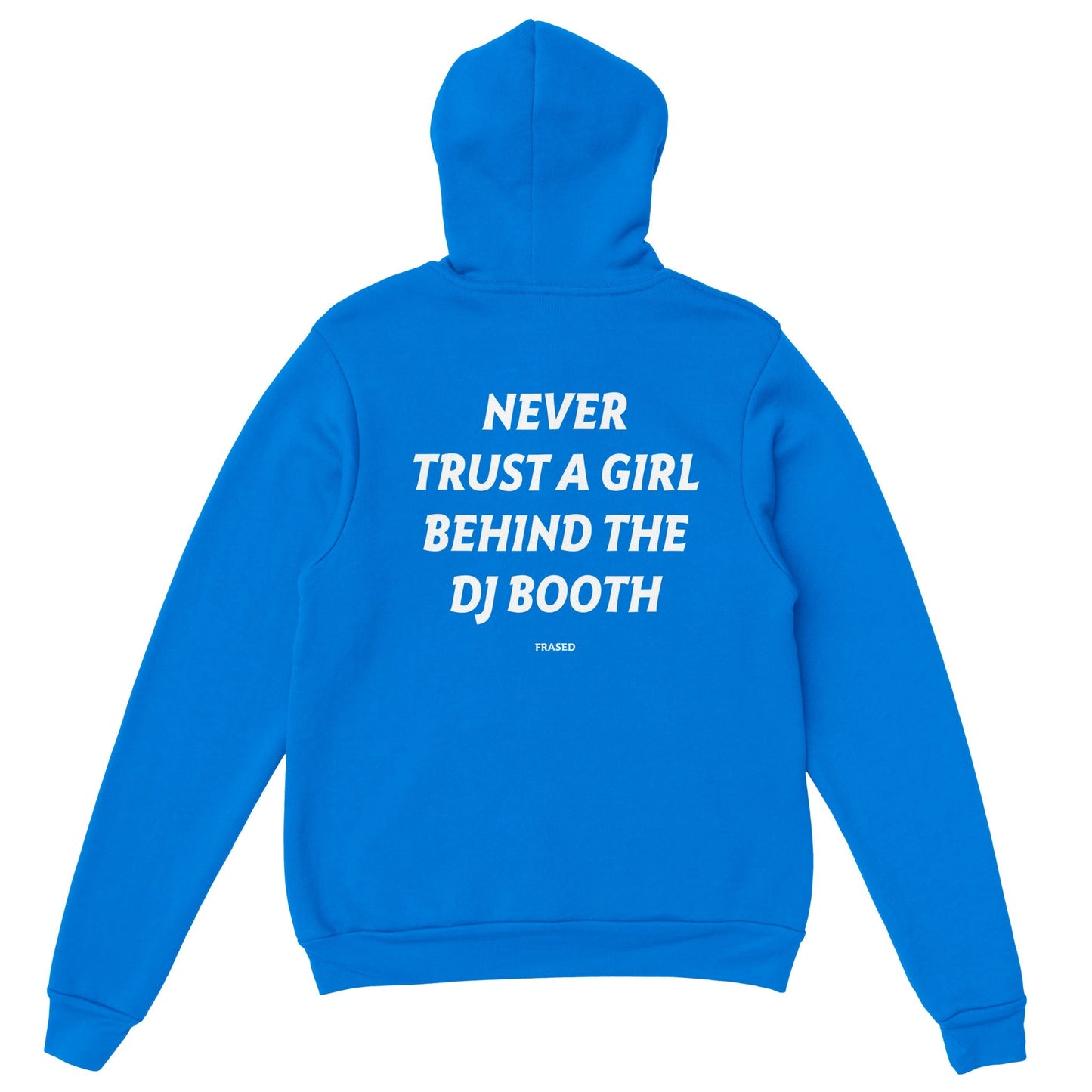 NEVER TRUST A GIRL BEHIND THE DJ BOOTH - HOODIE