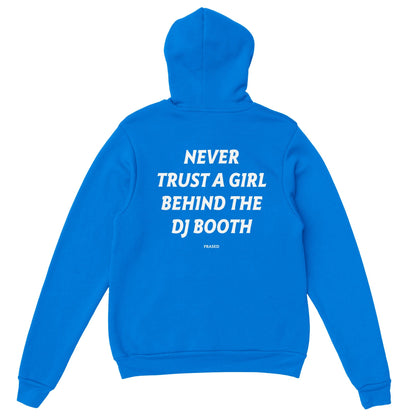 NEVER TRUST A GIRL BEHIND THE DJ BOOTH - HOODIE
