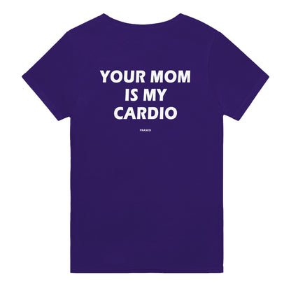 YOUR MOM IS MY CARDIO