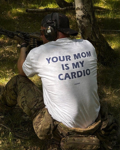YOUR MOM IS MY CARDIO