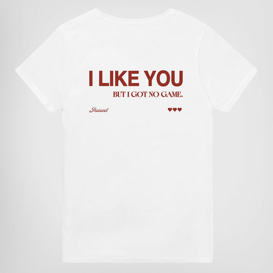 I LIKE YOU BUT I GOT NO GAME.