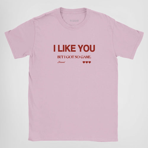 I LIKE YOU BUT I GOT NO GAME - BABY TEE