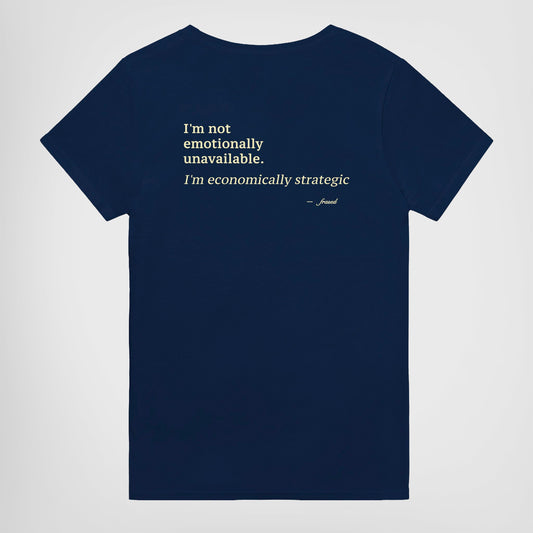 I'M NOT EMOTIONALLY UNAVAILABLE. I'M ECONOMICALLY STRATEGIC