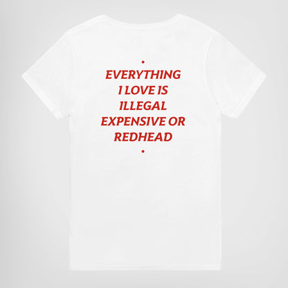 EVERYTHING I LOVE IS ILLEGAL, EXPENSIVE OR REDHEAD