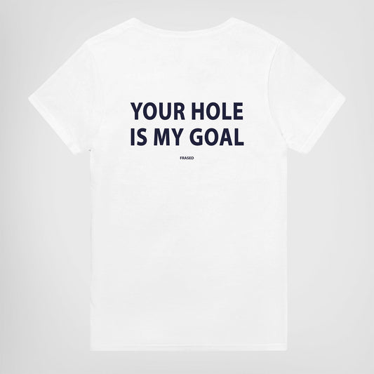 YOUR HOLE IS MY GOAL